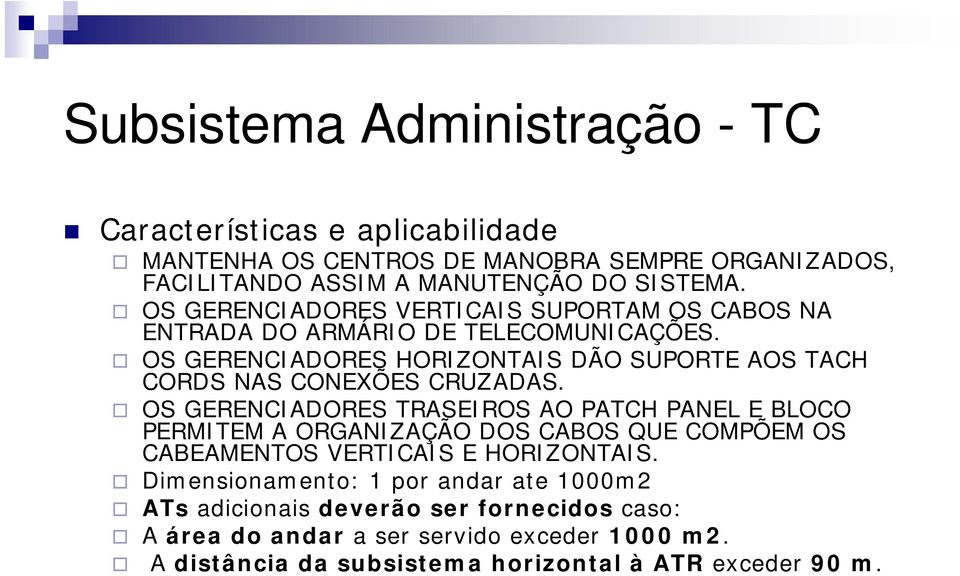 OS GERENCIADORES HORIZONTAIS DÃO SUPORTE AOS TACH CORDS NAS CONEXÕES CRUZADAS.