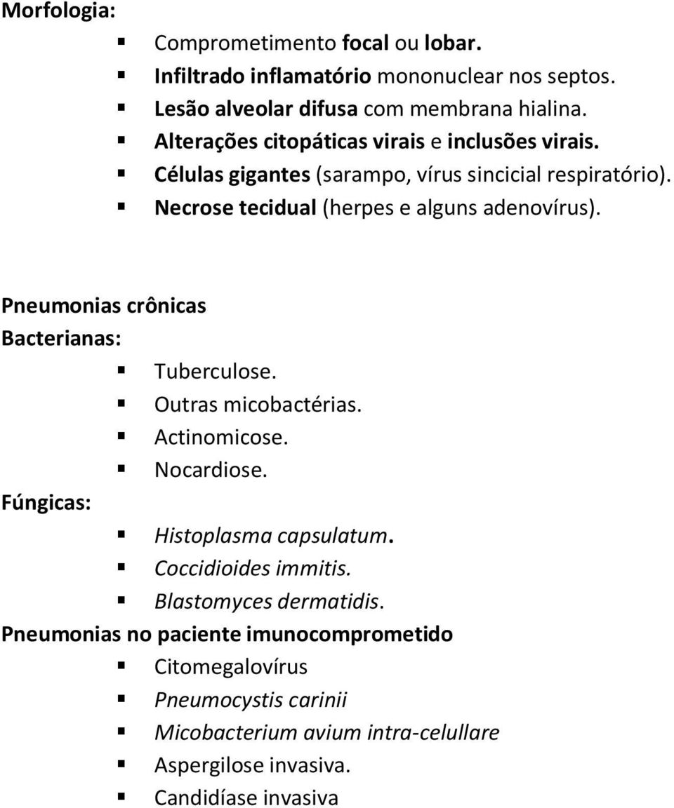 Pneumonias crônicas Bacterianas: Tuberculose. Outras micobactérias. Actinomicose. Nocardiose. Fúngicas: Histoplasma capsulatum. Coccidioides immitis.