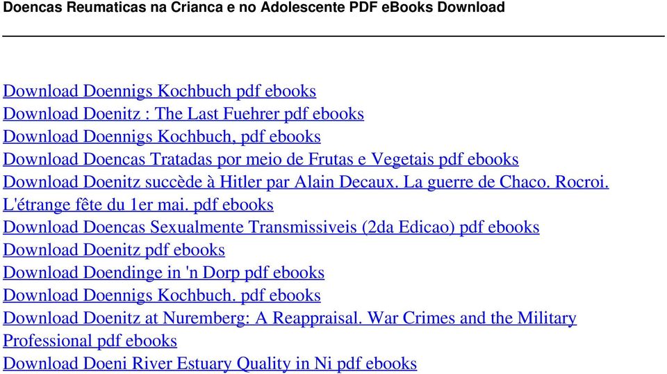 Kochbuch, pdf ebooks Download Doencas Tratadas por meio de Frutas e Vegetais pdf ebooks Download Doenitz succède à Hitler par Alain Decaux. La guerre de Chaco. Rocroi.