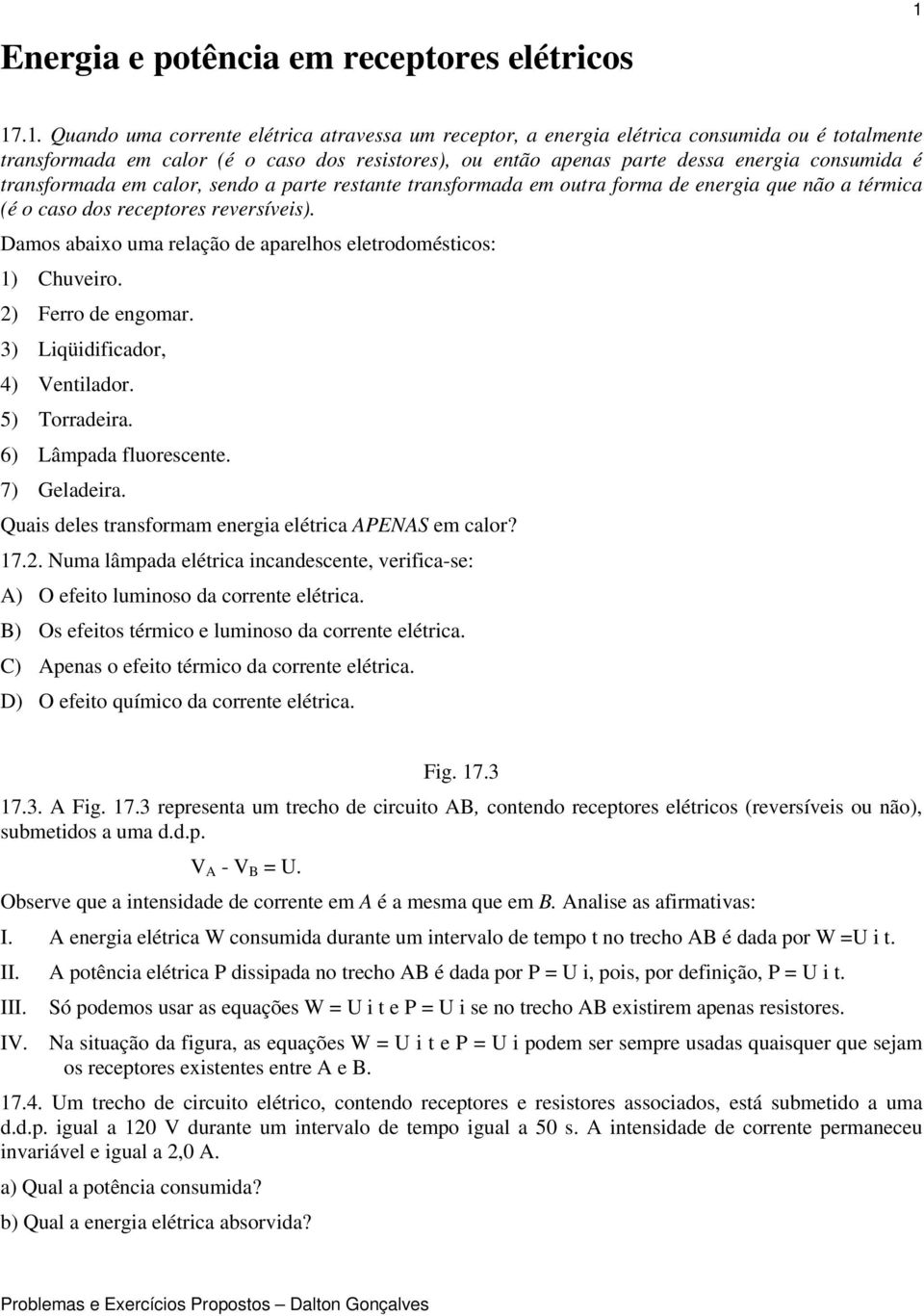 transformada em calor, sendo a parte restante transformada em outra forma de energia que não a térmica (é o caso dos receptores reversíveis).