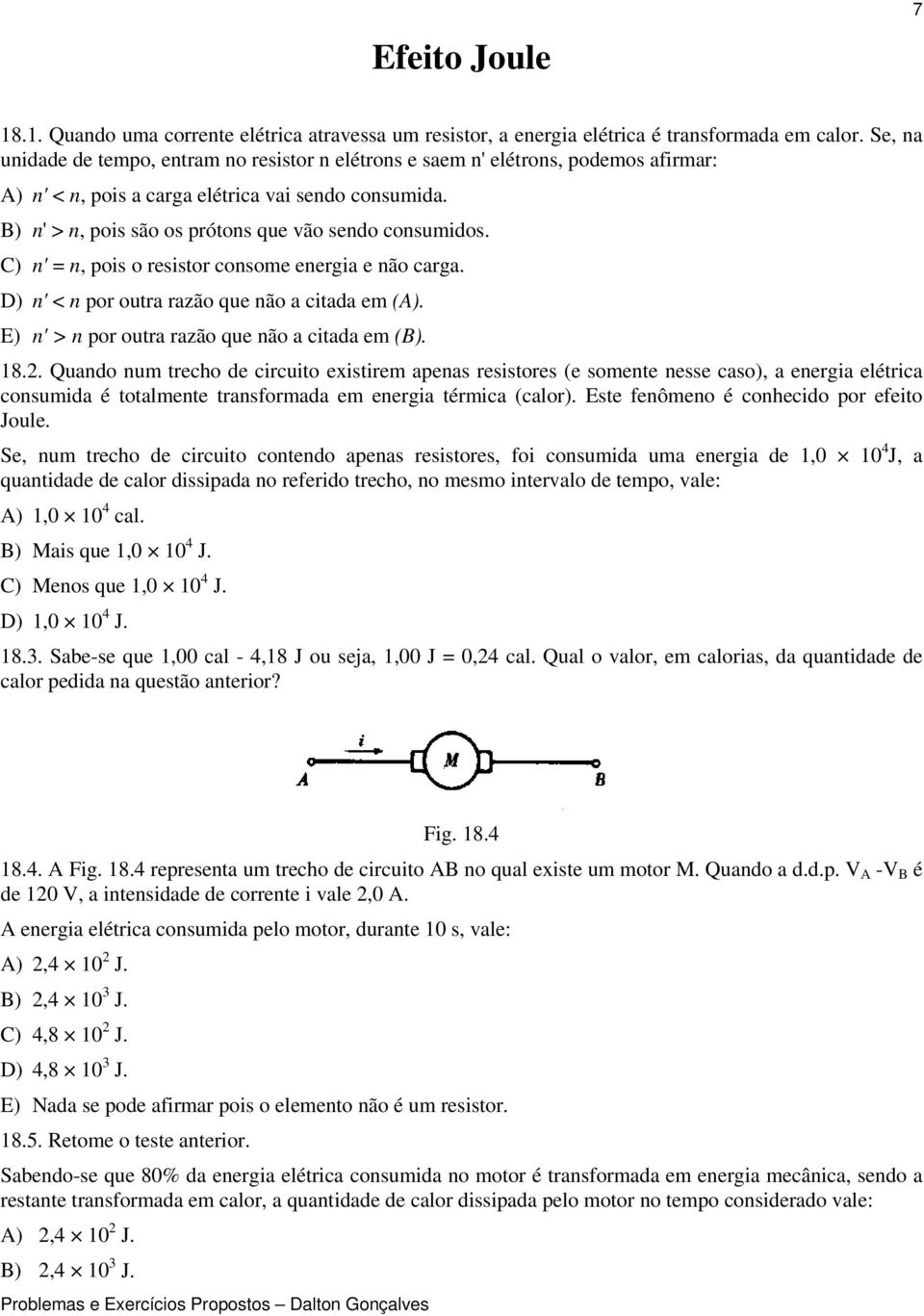 B) n' > n, pois são os prótons que vão sendo consumidos. C) n' = n, pois o resistor consome energia e não carga. D) n' < n por outra razão que não a citada em (A).