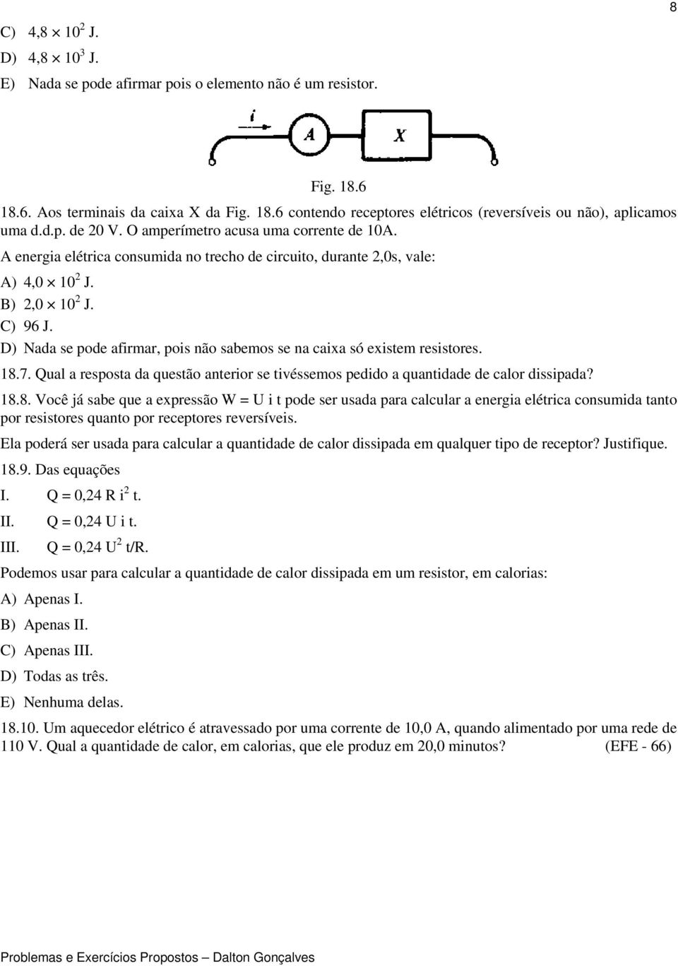 D) Nada se pode afirmar, pois não sabemos se na caixa só existem resistores. 18.