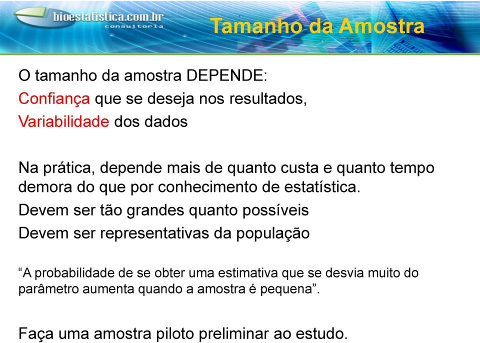 Devem ser tão grandes quanto possíveis Devem ser representativas da população A probabilidade de se obter uma