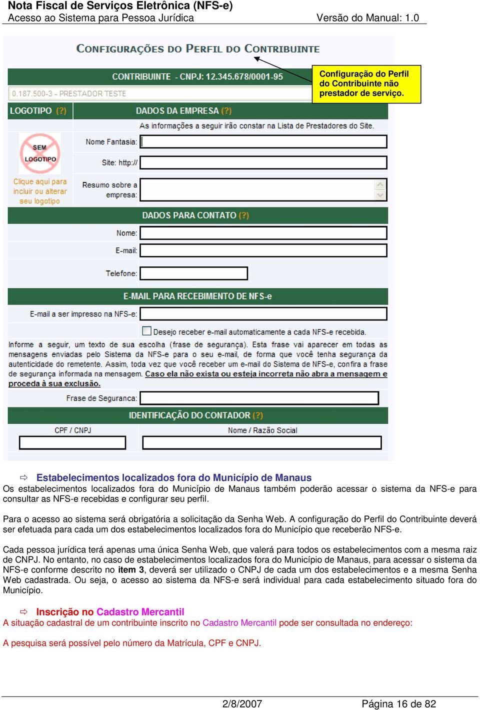 configurar seu perfil. Para o acesso ao sistema será obrigatória a solicitação da Senha Web.