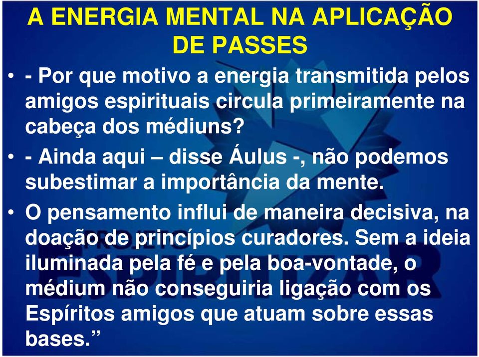 - Ainda aqui disse Áulus -, não podemos subestimar a importância da mente.