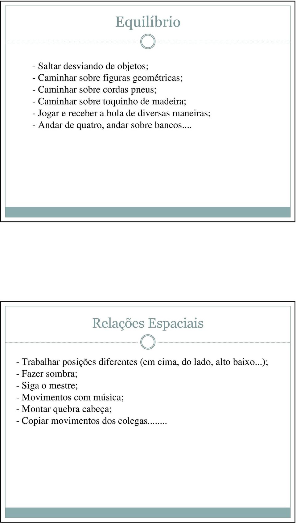 quatro, andar sobre bancos... Relações Espaciais - Trabalhar posições diferentes (em cima, do lado, alto baixo.