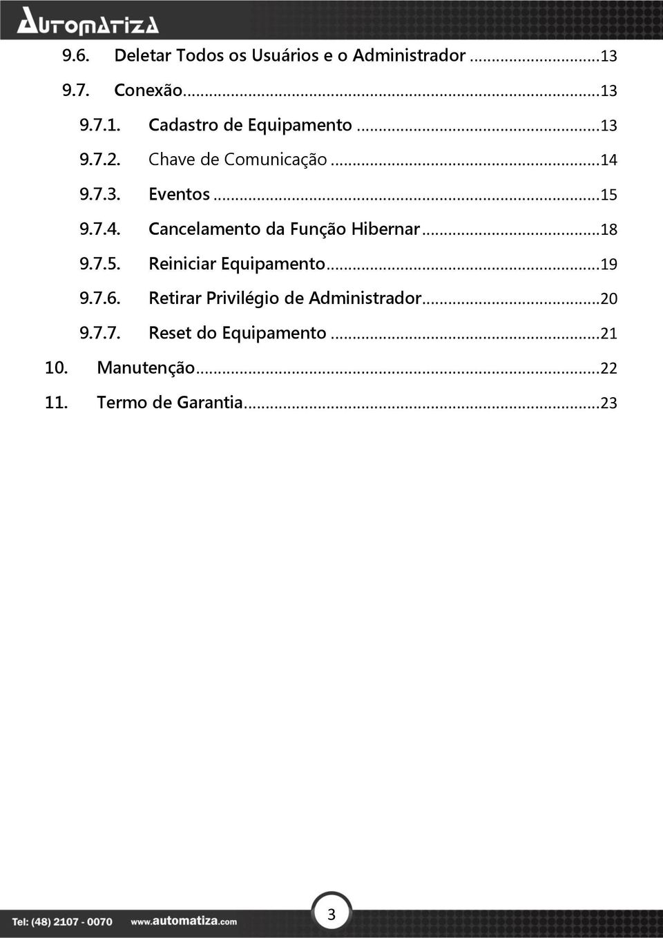 ..18 9.7.5. Reiniciar Equipamento...19 9.7.6. Retirar Privilégio de Administrador...20 9.7.7. Reset do Equipamento.