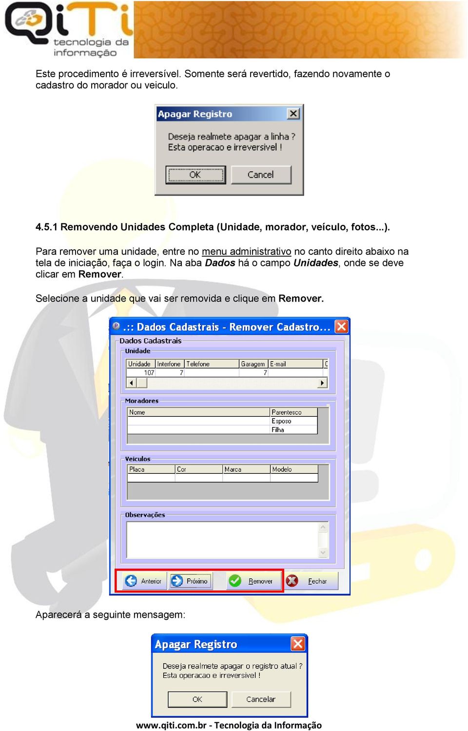 Para remover uma unidade, entre no menu administrativo no canto direito abaixo na tela de iniciação, faça o login.