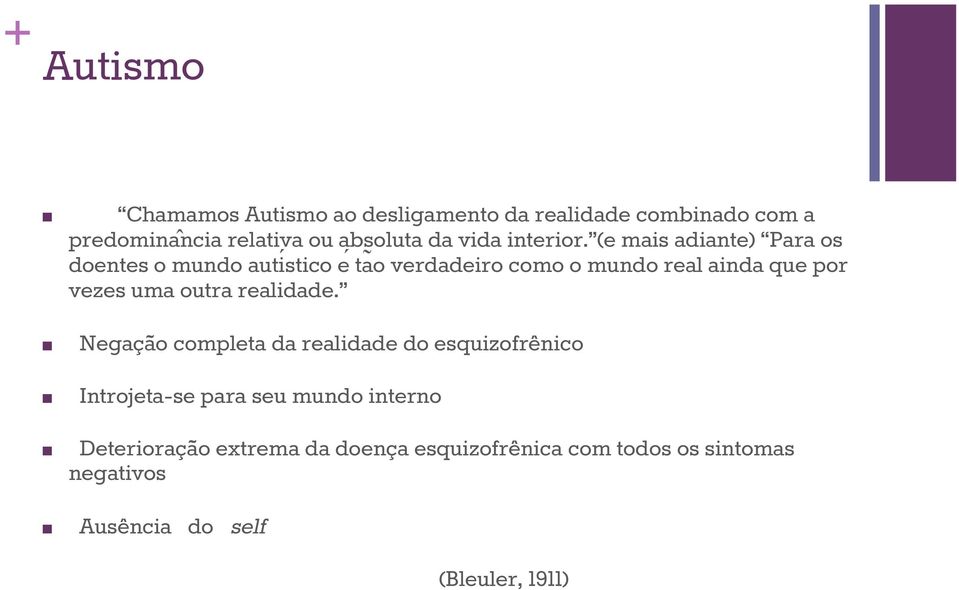 (e mais adiante) Para os doentes o mundo autiśtico e taõ verdadeiro como o mundo real ainda que por vezes uma