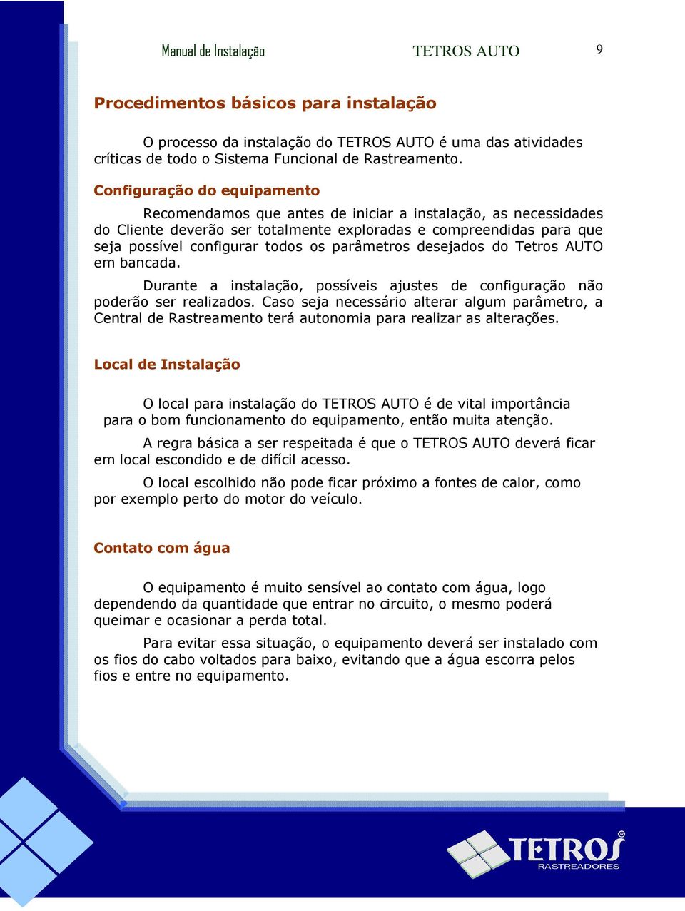 parâmetros desejados do Tetros AUTO em bancada. Durante a instalação, possíveis ajustes de configuração não poderão ser realizados.