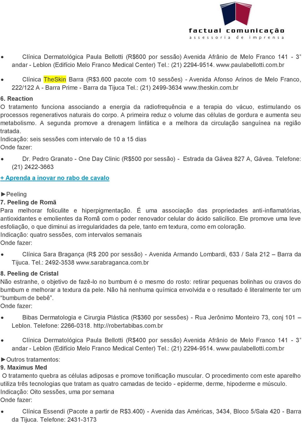 Reaction O tratamento funciona associando a energia da radiofrequência e a terapia do vácuo, estimulando os processos regenerativos naturais do corpo.