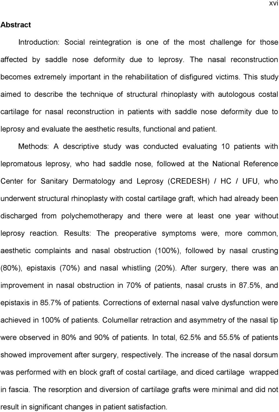 This study aimed to describe the technique of structural rhinoplasty with autologous costal cartilage for nasal reconstruction in patients with saddle nose deformity due to leprosy and evaluate the