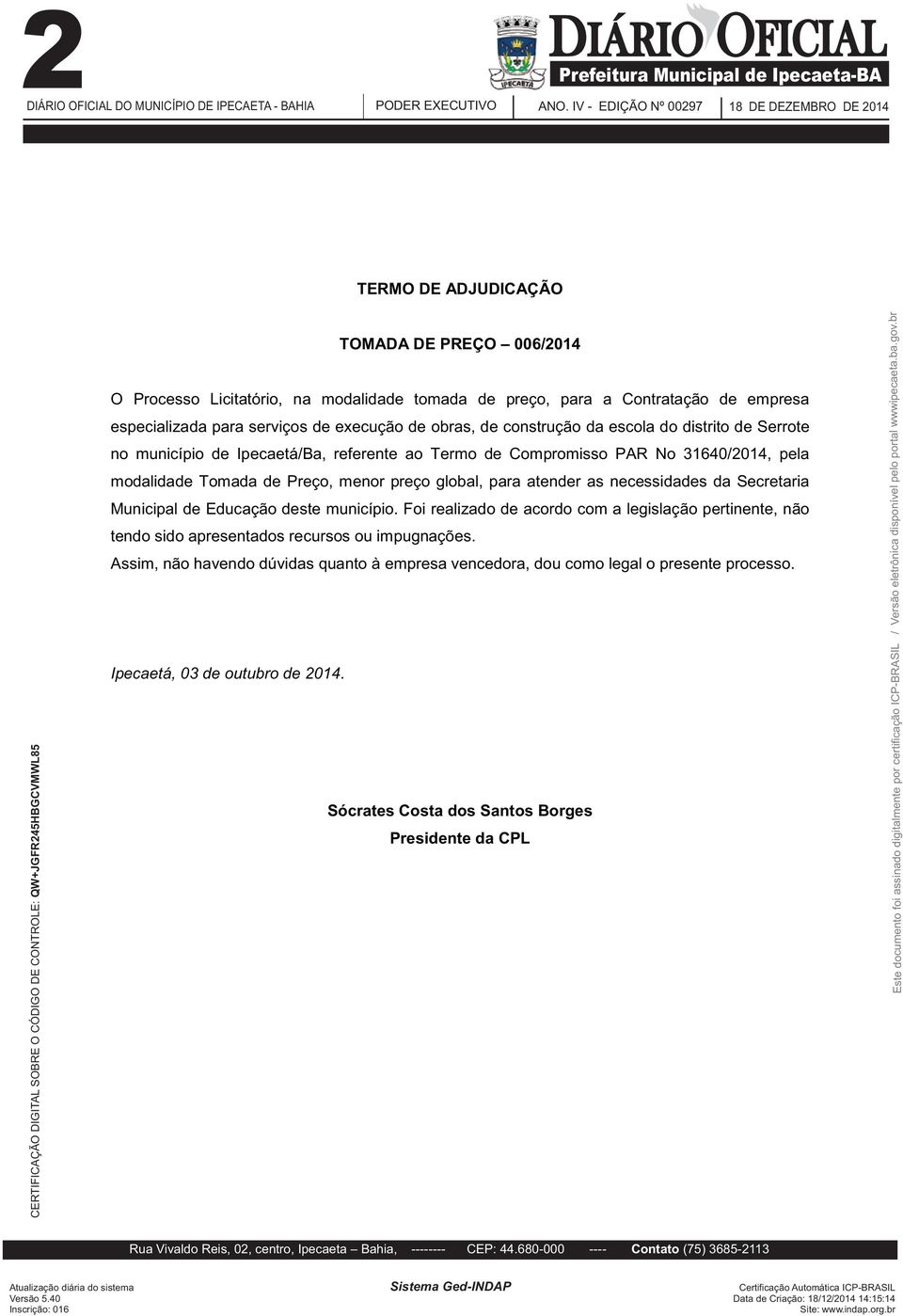 31640/2014, pela modalidade Tomada de Preço, menor preço global, para atender as necessidades da Secretaria Municipal de Educação deste município.