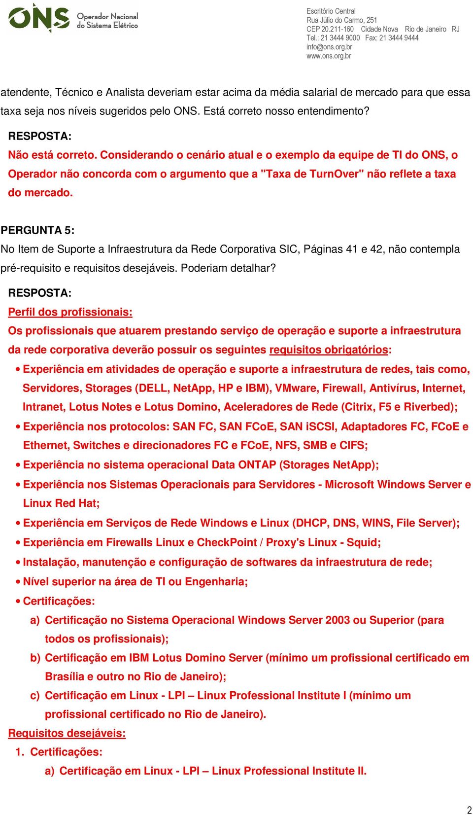 PERGUNTA 5: No Item de Suporte a Infraestrutura da Rede Corporativa SIC, Páginas 41 e 42, não contempla pré-requisito e requisitos desejáveis. Poderiam detalhar?