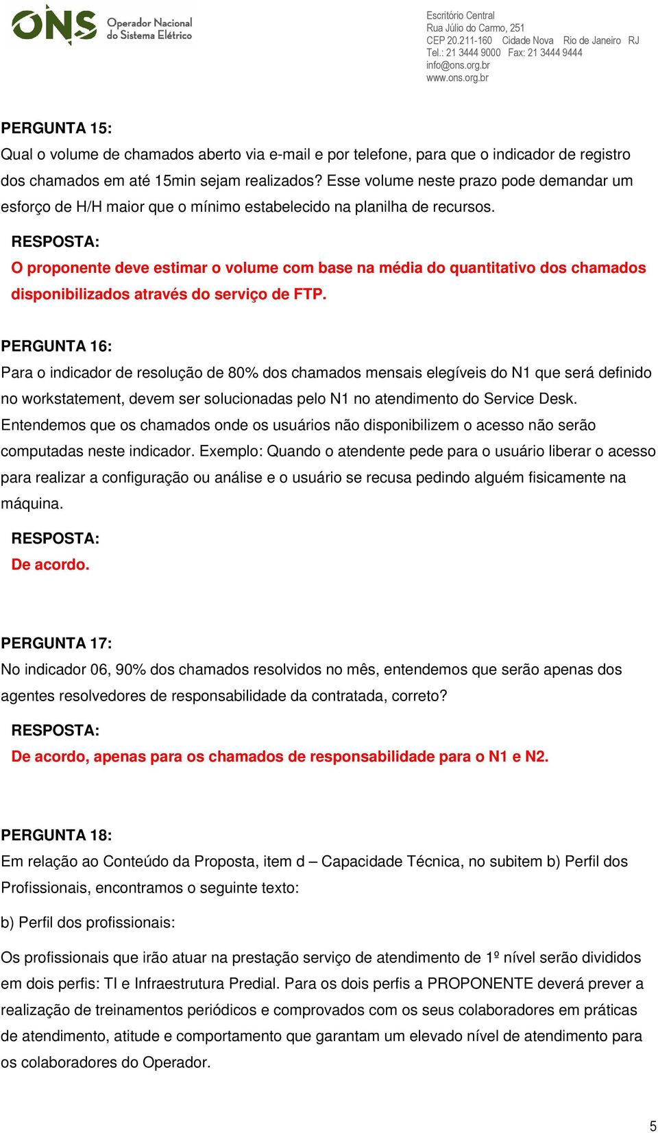 O proponente deve estimar o volume com base na média do quantitativo dos chamados disponibilizados através do serviço de FTP.