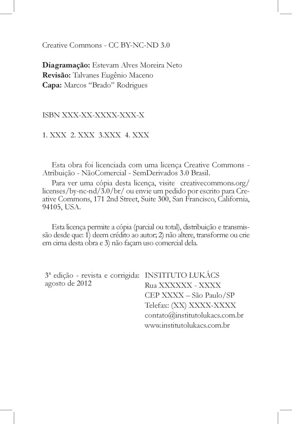 0/br/ ou envie um pedido por escrito para Creative Commons, 171 2nd Street, Suite 300, San Francisco, California, 94105, USA.