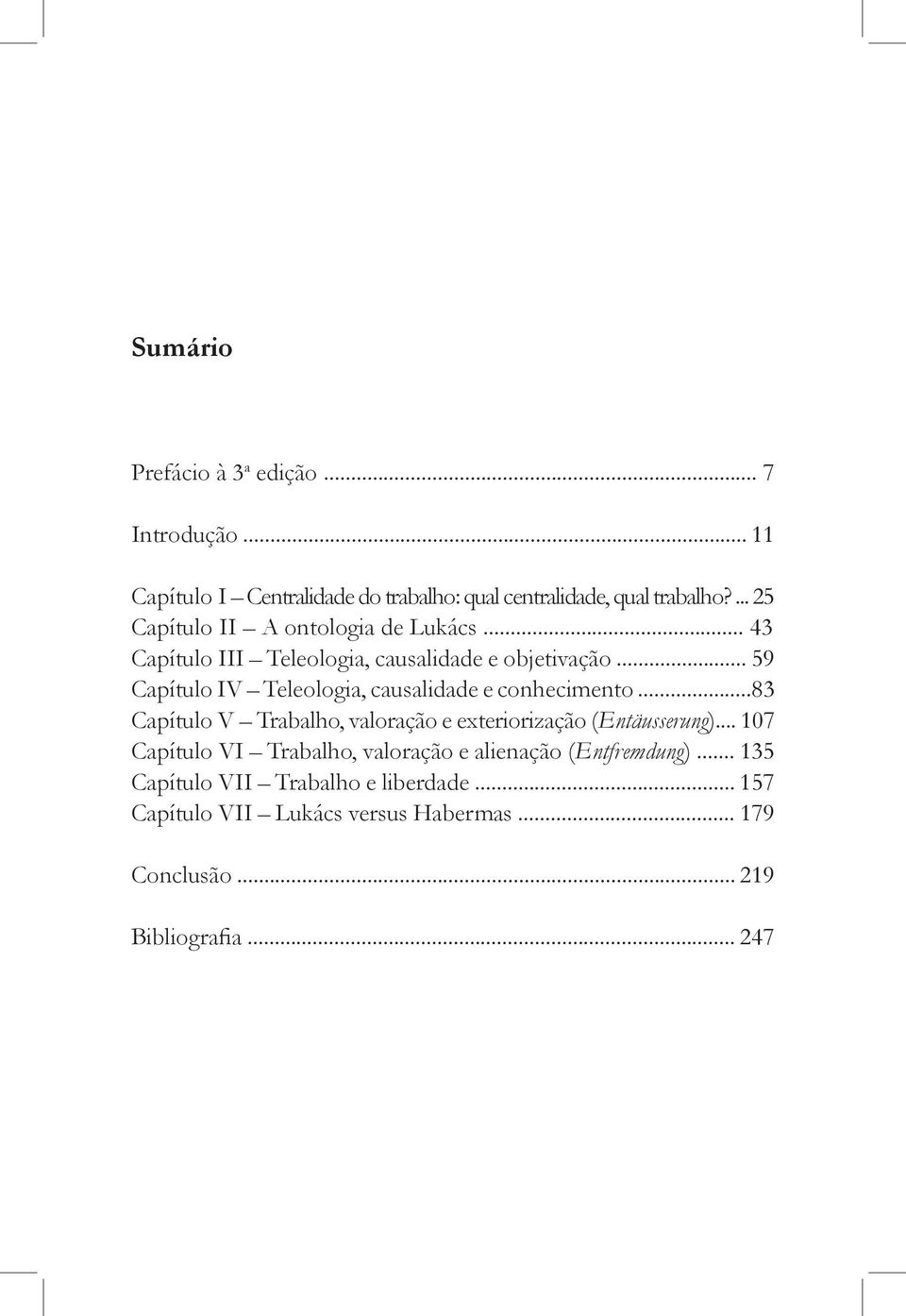 .. 59 Capítulo IV Teleologia, causalidade e conhecimento...83 Capítulo V Trabalho, valoração e exteriorização (Entäusserung).