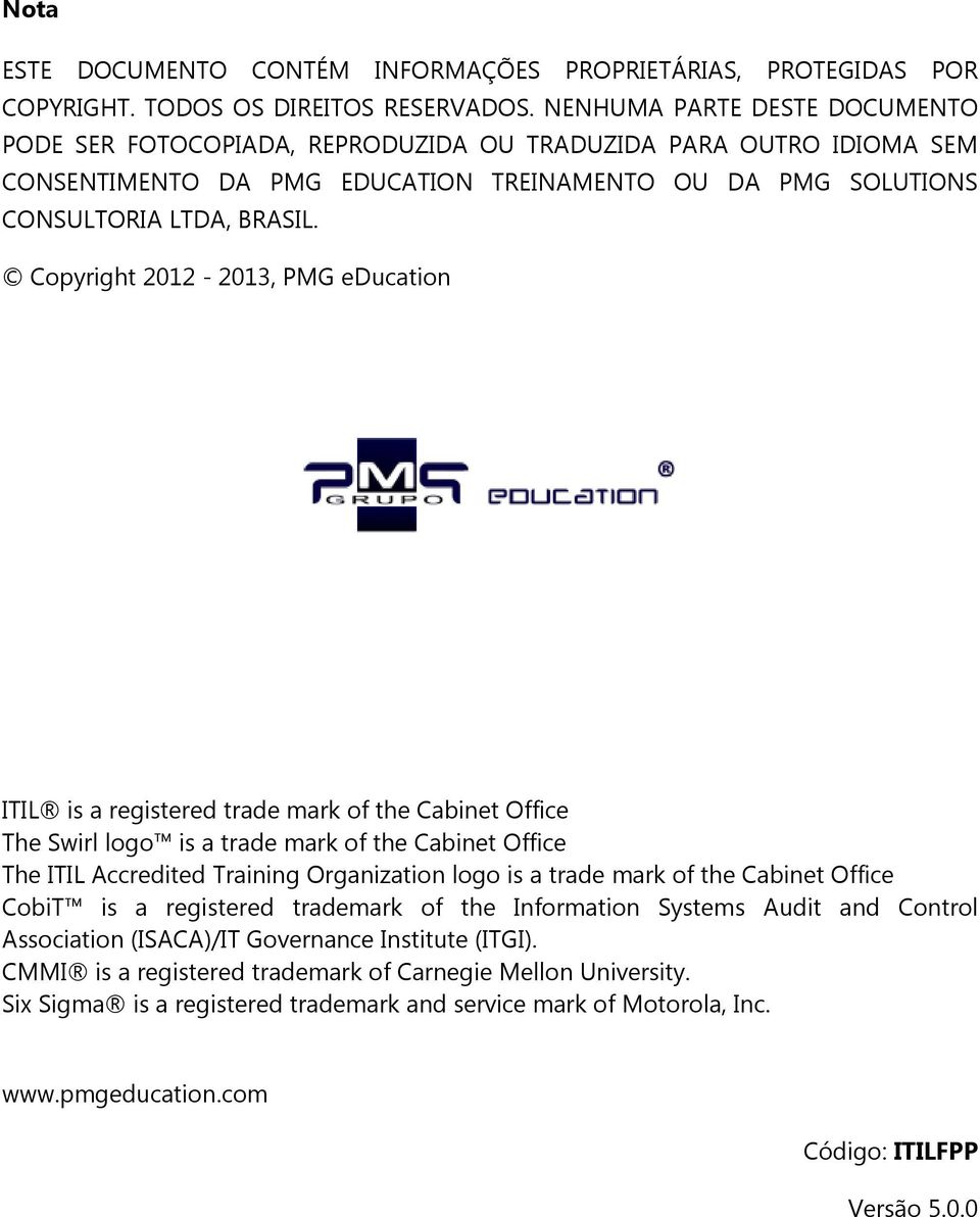 Copyright 2012-2013, PMG education ITIL is a registered trade mark of the Cabinet Office The Swirl logo is a trade mark of the Cabinet Office The ITIL Accredited Training Organization logo is a trade