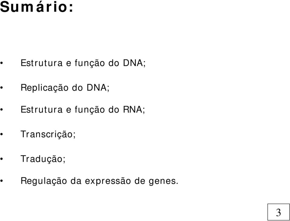 e função do RNA; Transcrição;