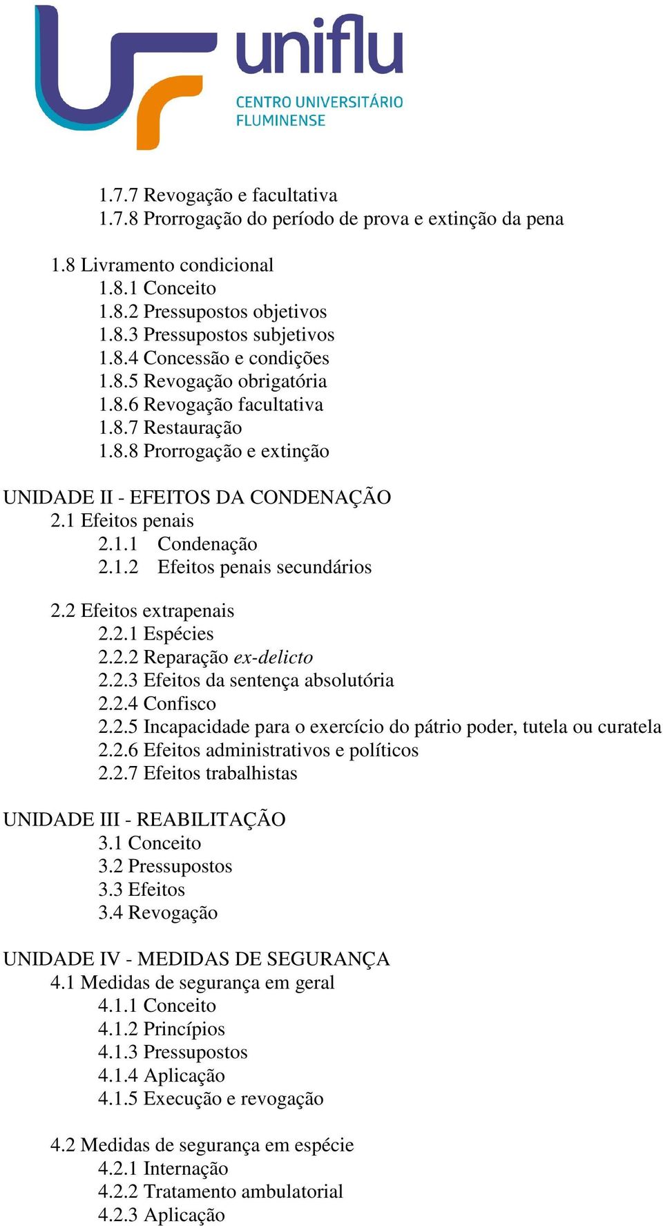 2 Efeitos extrapenais 2.2.1 Espécies 2.2.2 Reparação ex-delicto 2.2.3 Efeitos da sentença absolutória 2.2.4 Confisco 2.2.5 Incapacidade para o exercício do pátrio poder, tutela ou curatela 2.2.6 Efeitos administrativos e políticos 2.