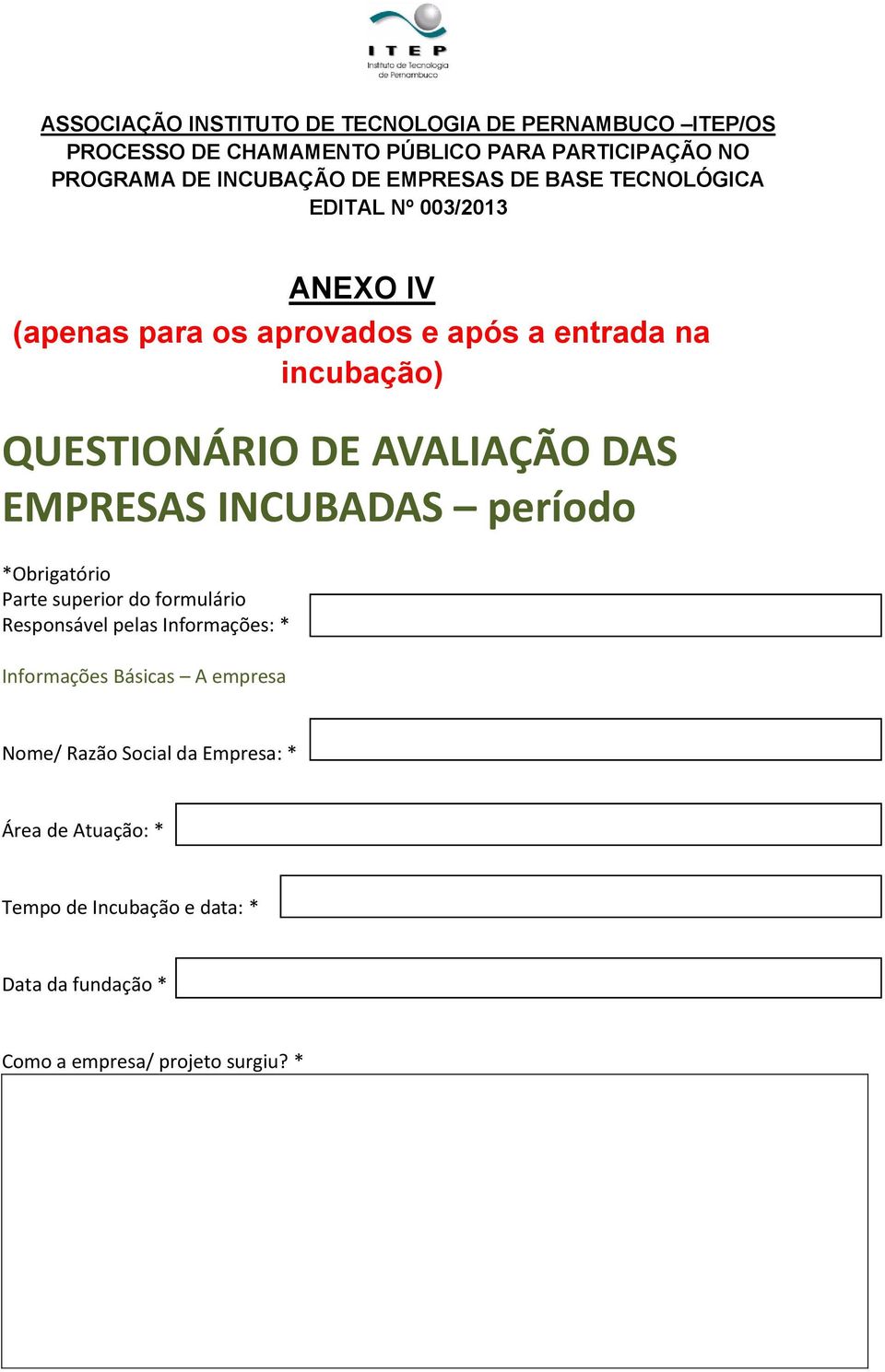 Responsável pelas Informações: * Informações Básicas A empresa Nome/ Razão Social da