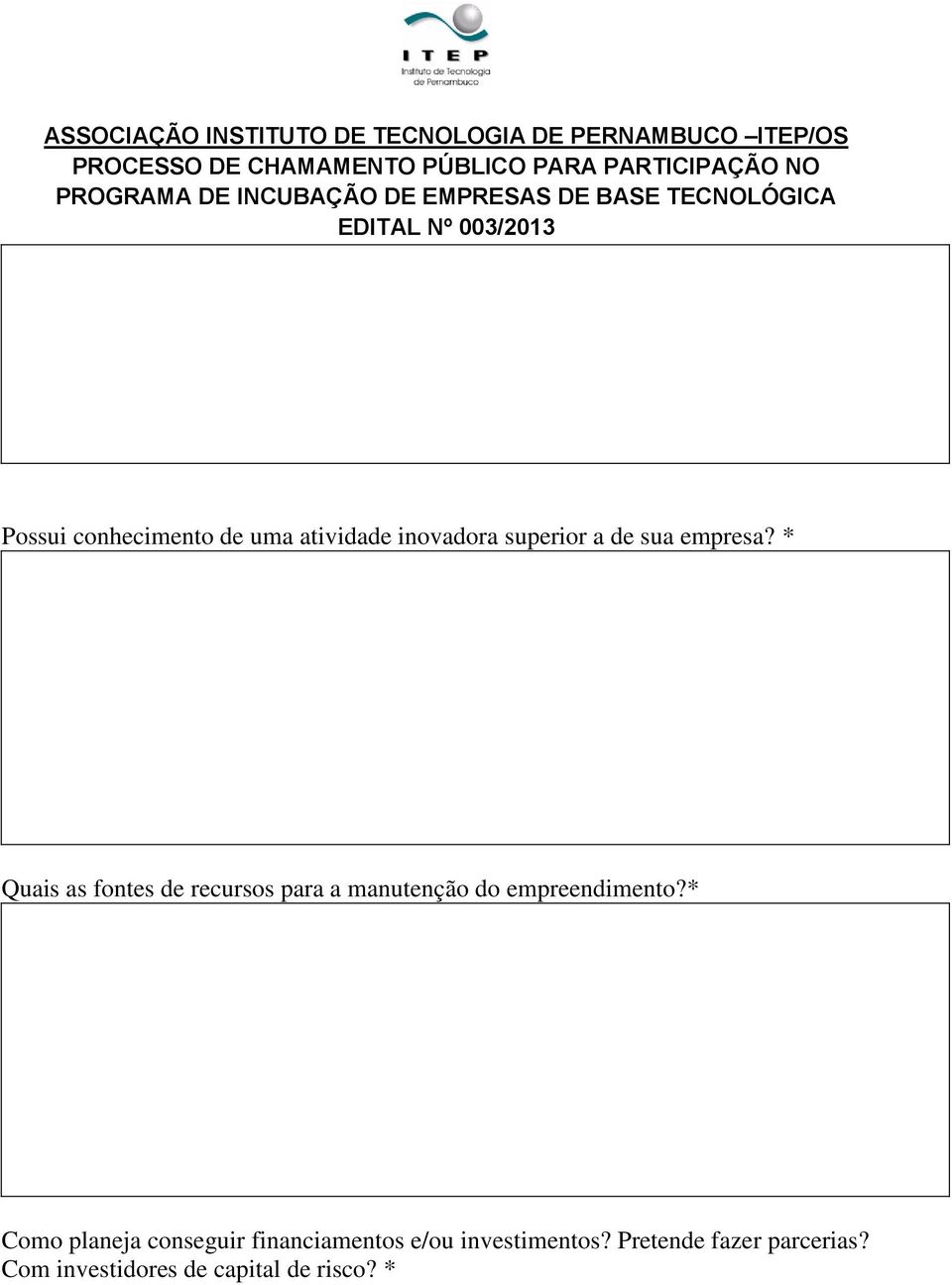 * Quais as fontes de recursos para a manutenção do empreendimento?