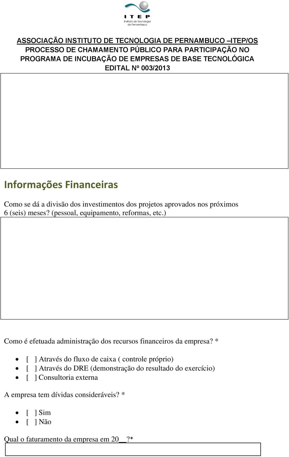 ) Como é efetuada administração dos recursos financeiros da empresa?