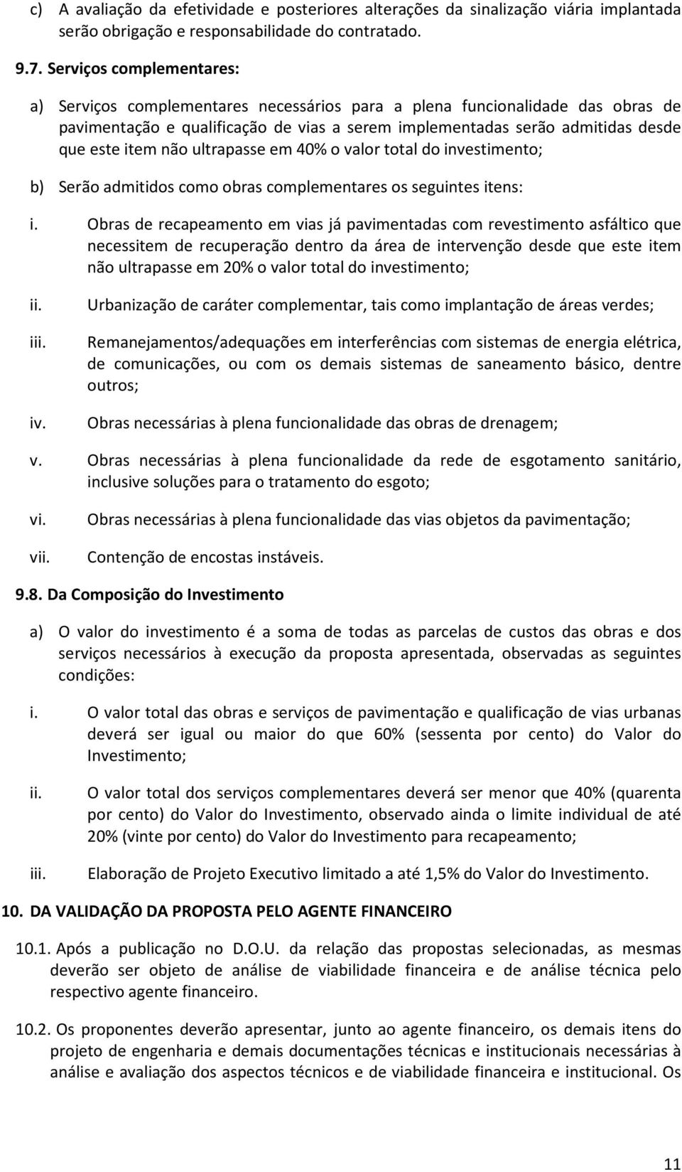 não ultrapasse em 40% o valor total do investimento; b) Serão admitidos como obras complementares os seguintes itens: i.