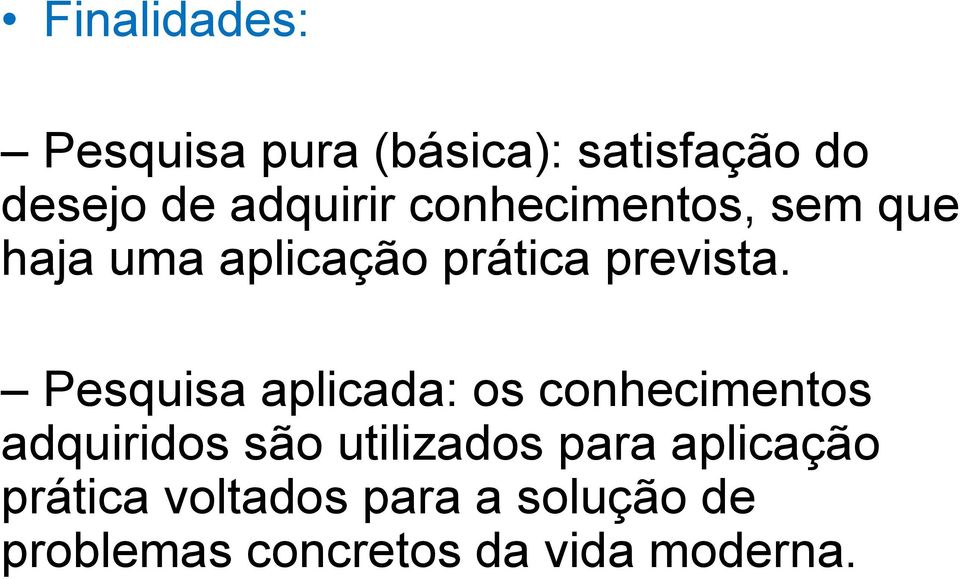 Pesquisa aplicada: os conhecimentos adquiridos são utilizados para