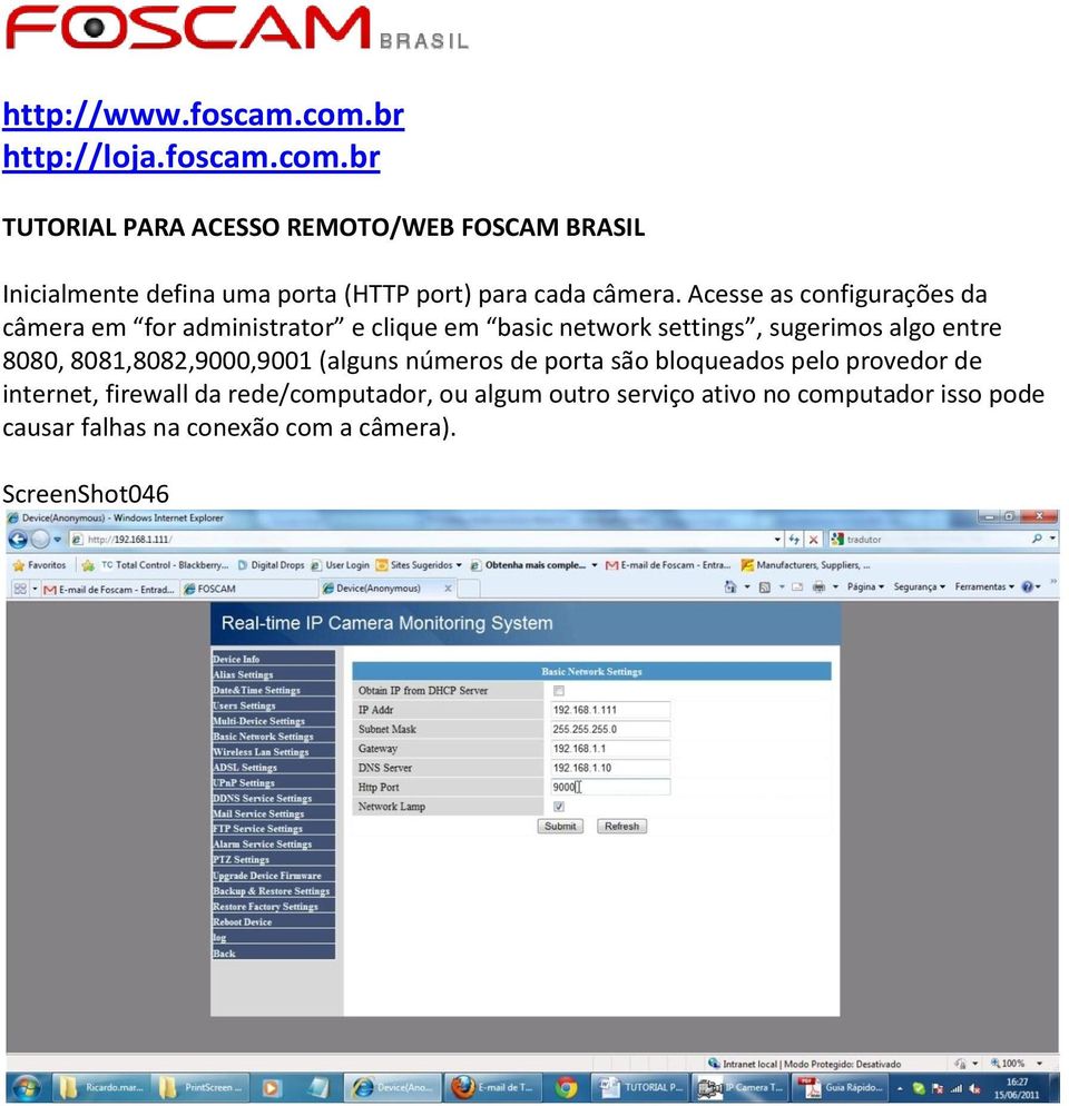 br TUTORIAL PARA ACESSO REMOTO/WEB FOSCAM BRASIL Inicialmente defina uma porta (HTTP port) para cada câmera.