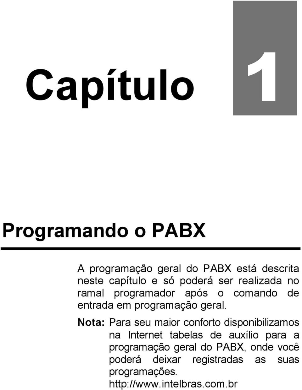 Nota: Para seu maior conforto disponibilizamos na Internet tabelas de auxílio para a