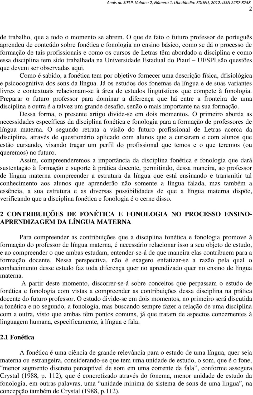 abordado a disciplina e como essa disciplina tem sido trabalhada na Universidade Estadual do Piauí UESPI são questões que devem ser observadas aqui.