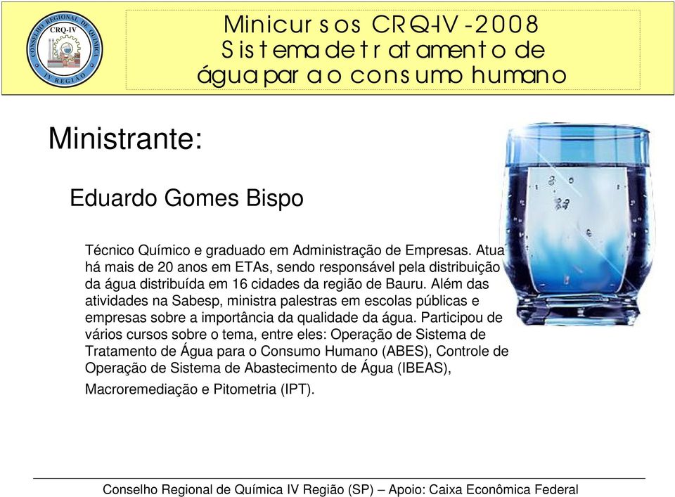 Além das atividades na Sabesp, ministra palestras em escolas públicas e empresas sobre a importância da qualidade da água.