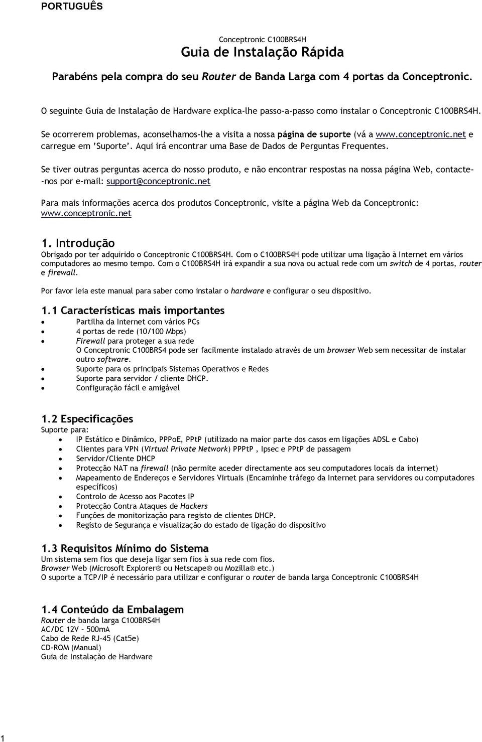 conceptronic.net e carregue em Suporte. Aqui irá encontrar uma Base de Dados de Perguntas Frequentes.