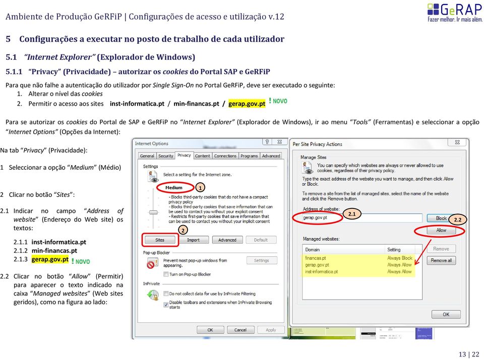 1 Privacy (Privacidade) autorizar os cookies do Portal SAP e GeRFiP Para que não falhe a autenticação do utilizador por Single Sign-On no Portal GeRFiP, deve ser executado o seguinte: 1.
