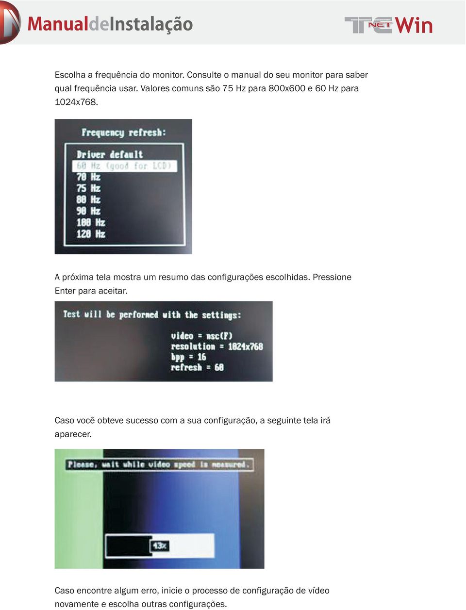 A próxima tela mostra um resumo das configurações escolhidas. Pressione Enter para aceitar.