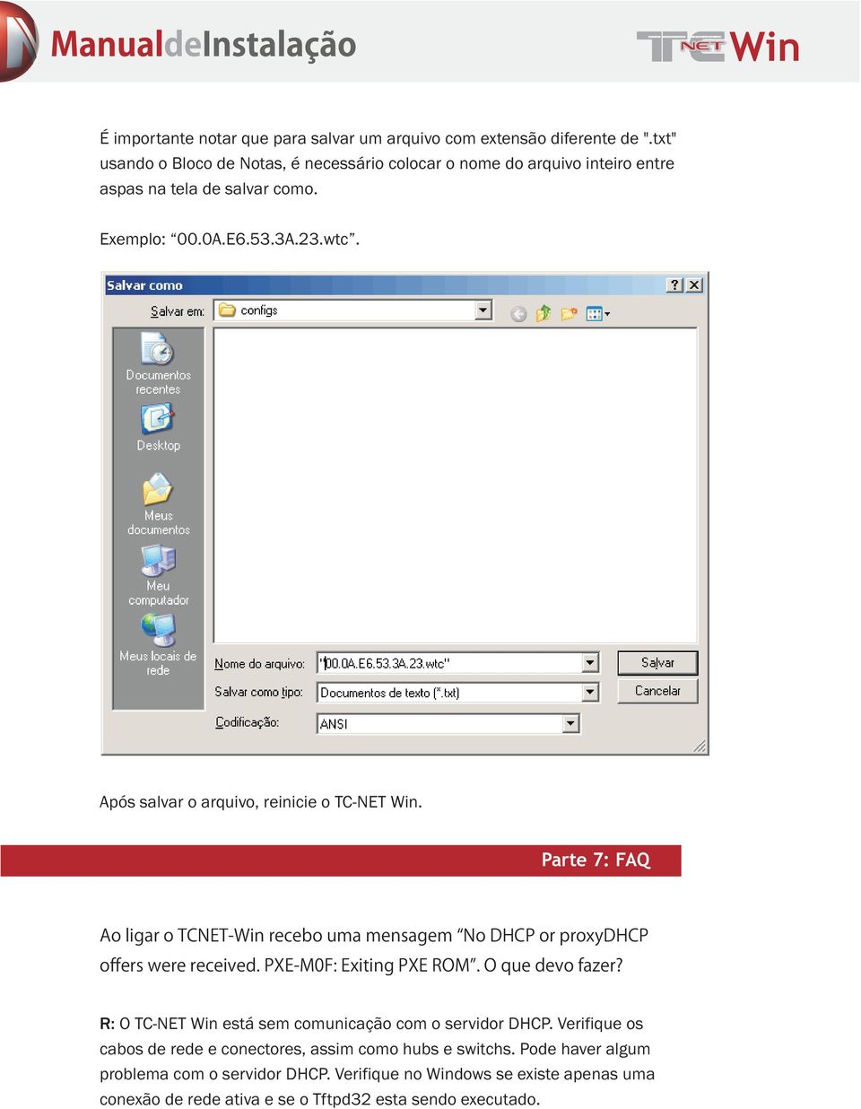 Após salvar o arquivo, reinicie o TC-NET. Parte 7: FAQ Ao ligar o TCNET- recebo uma mensagem No DHCP or proxydhcp offers were received. PXE-M0F: Exiting PXE ROM.