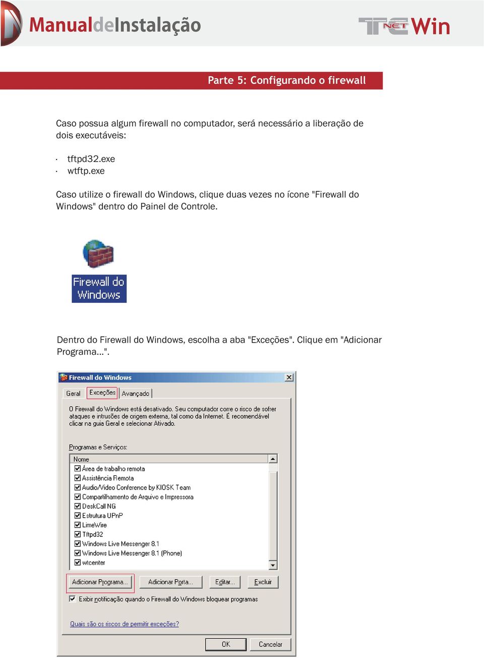 exe Caso utilize o firewall do dows, clique duas vezes no ícone "Firewall do dows"
