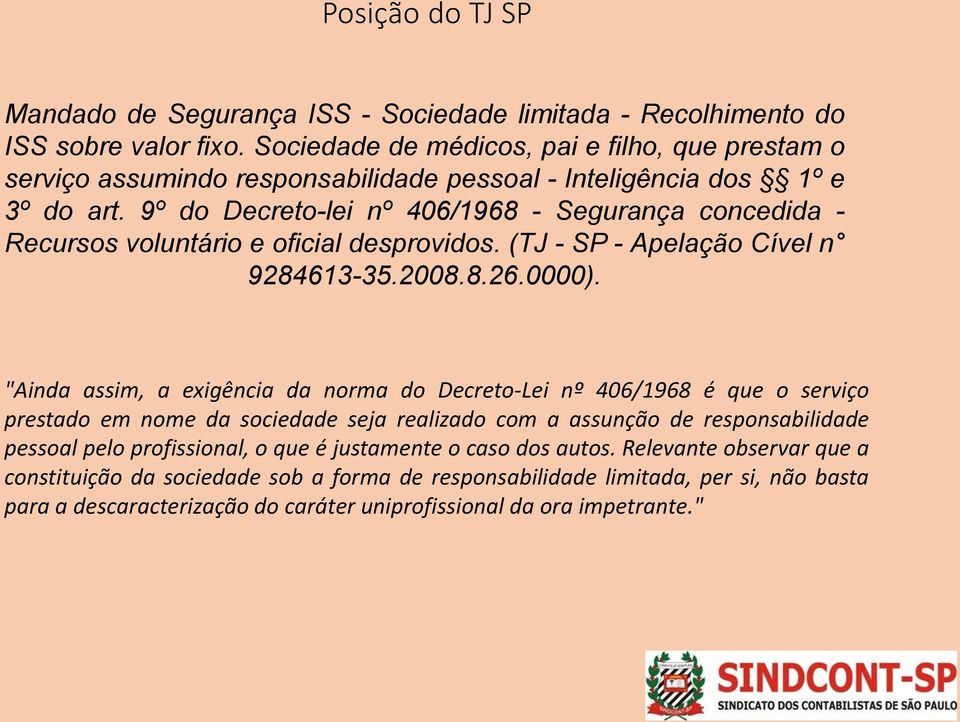 9º do Decreto-lei nº 406/1968 - Segurança concedida - Recursos voluntário e oficial desprovidos. (TJ - SP - Apelação Cível n 9284613-35.2008.8.26.0000).