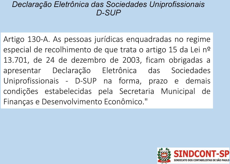 13.701, de 24 de dezembro de 2003, ficam obrigadas a apresentar Declaração Eletrônica das Sociedades