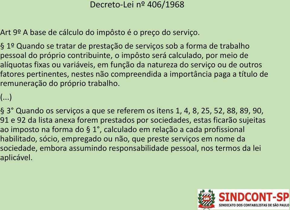 serviço ou de outros fatores pertinentes, nestes não compreendida a importância paga a título de remuneração do próprio trabalho. (.