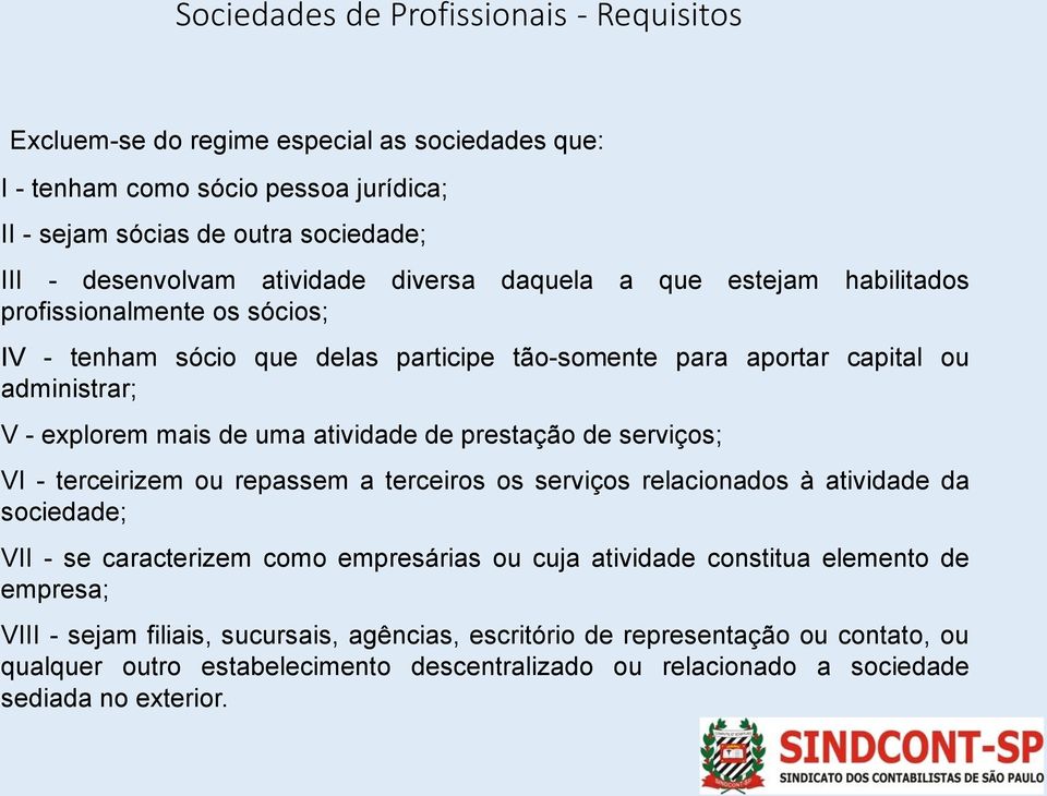 atividade de prestação de serviços; VI - terceirizem ou repassem a terceiros os serviços relacionados à atividade da sociedade; VII - se caracterizem como empresárias ou cuja atividade