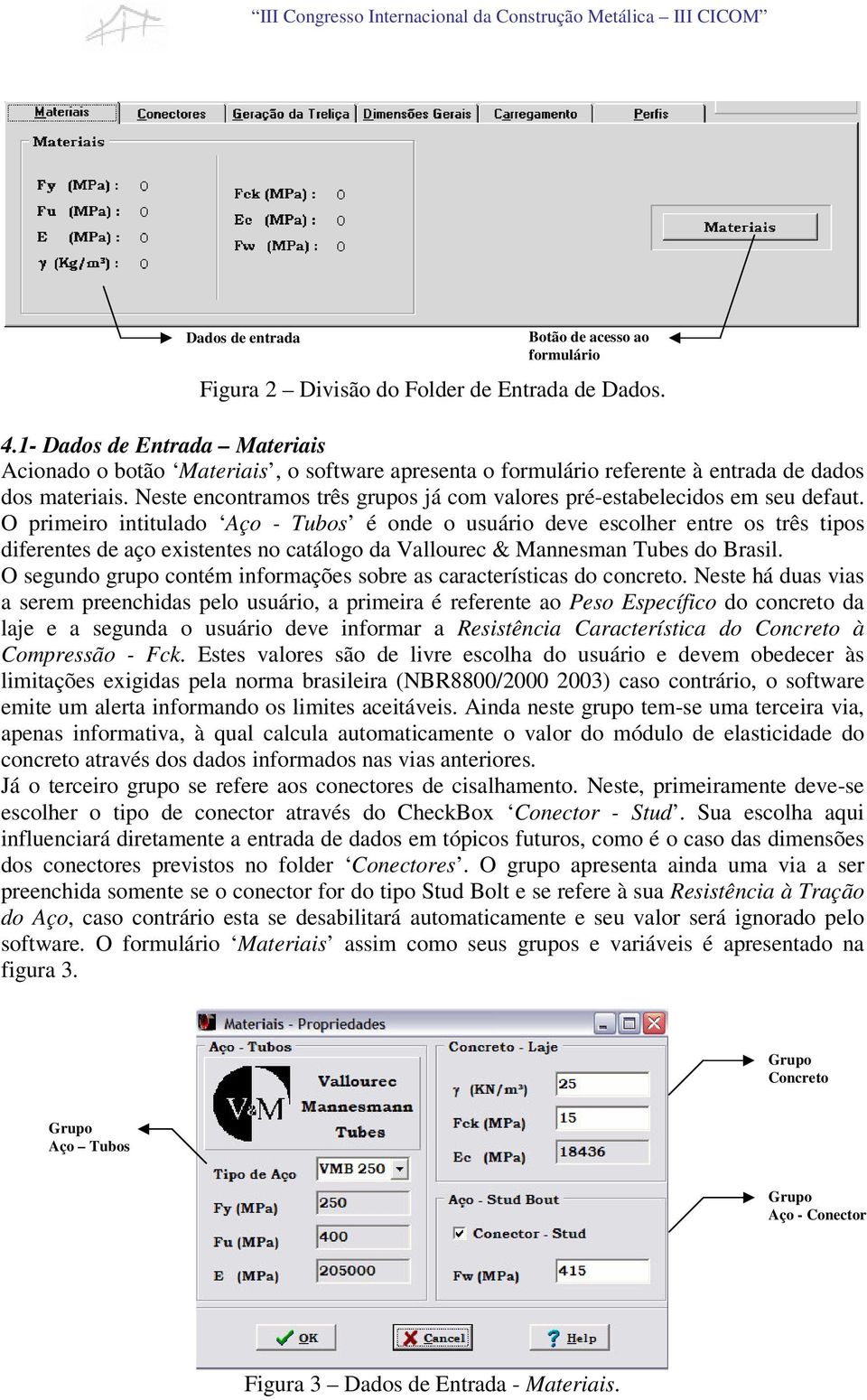 Neste encontramos três grupos já com valores pré-estabelecidos em seu defaut.