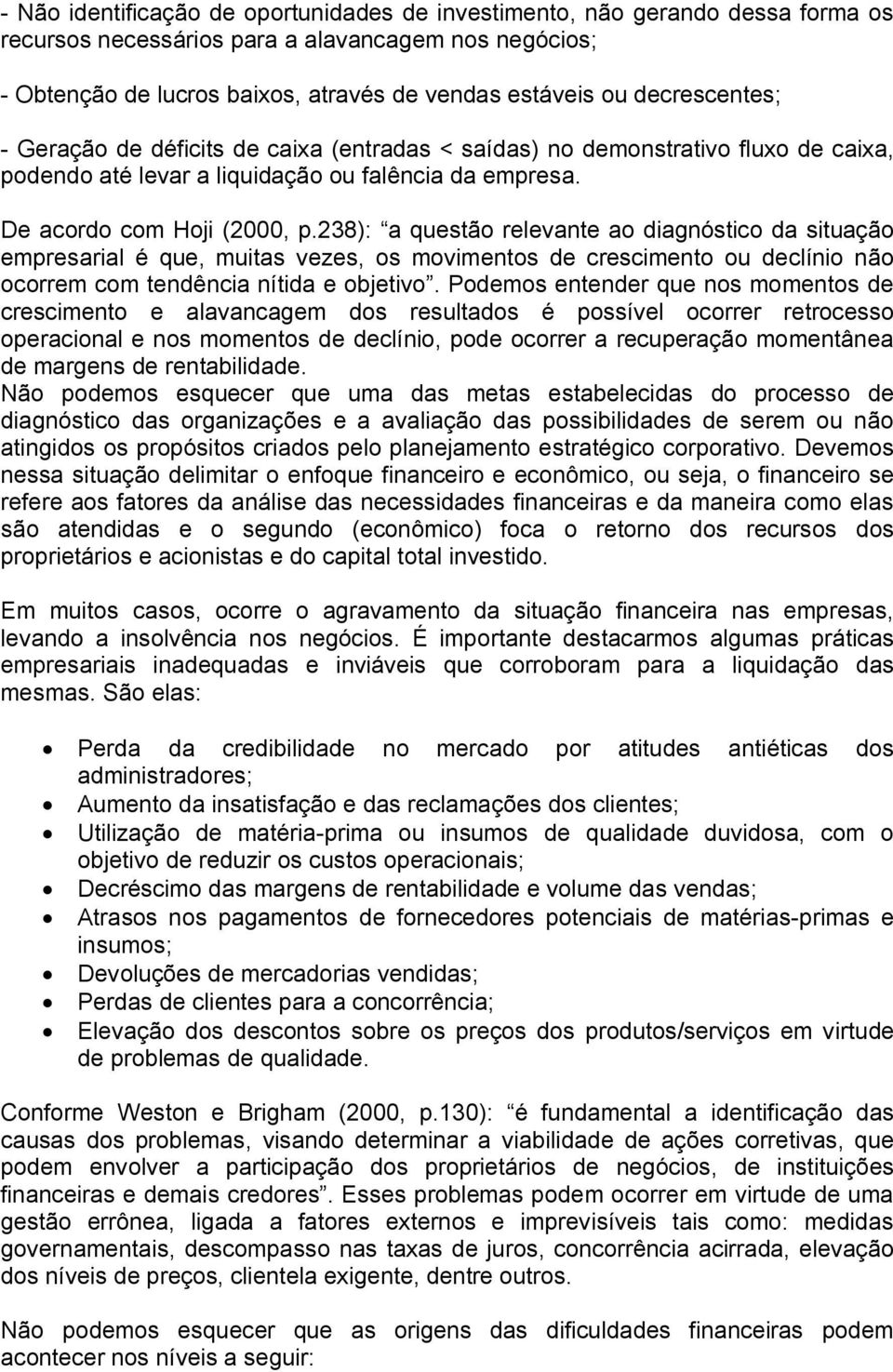 238): a questão relevante ao diagnóstico da situação empresarial é que, muitas vezes, os movimentos de crescimento ou declínio não ocorrem com tendência nítida e objetivo.