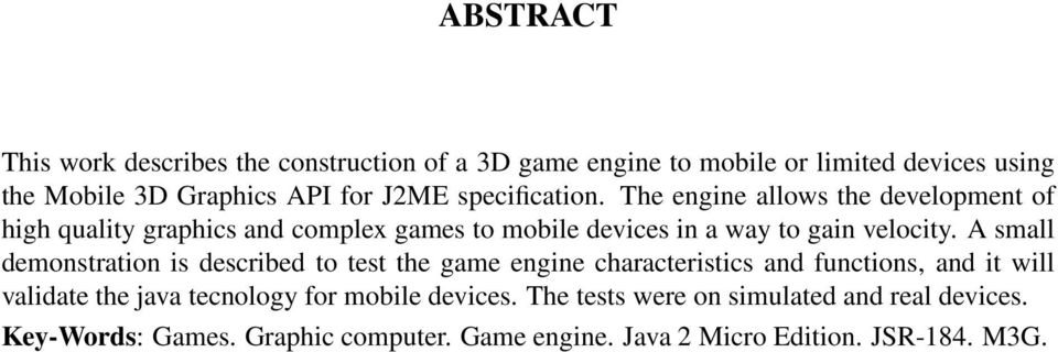 A small demonstration is described to test the game engine characteristics and functions, and it will validate the java tecnology for