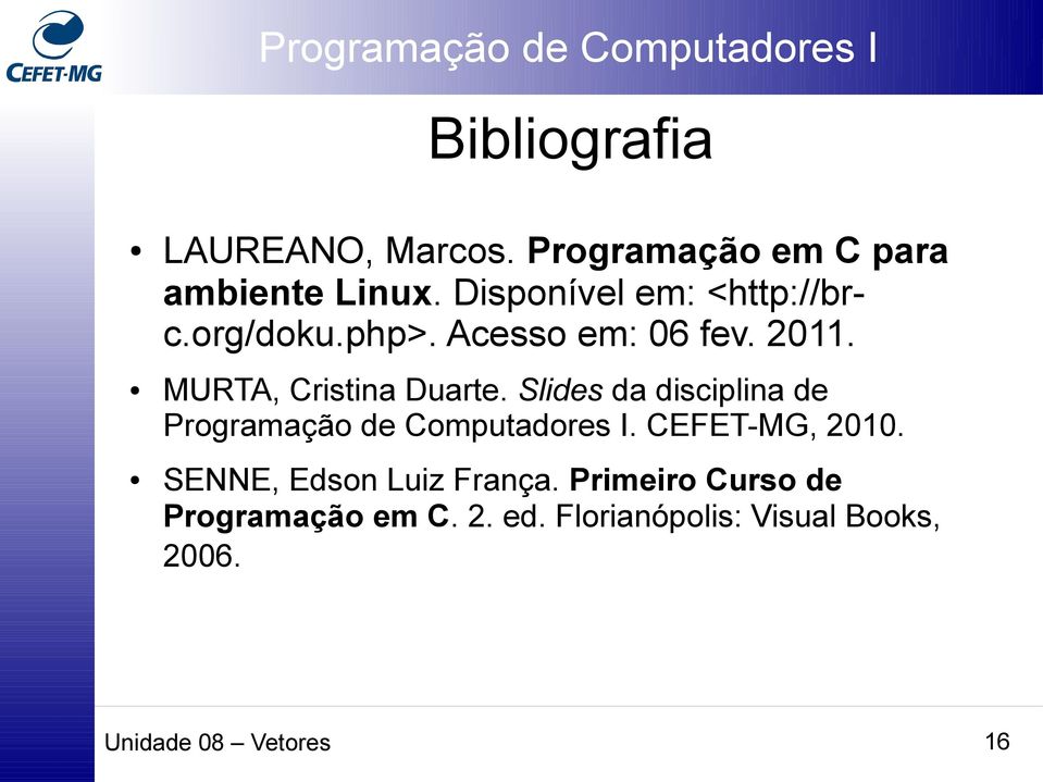 MURTA, Cristina Duarte. Slides da disciplina de Programação de Computadores I.