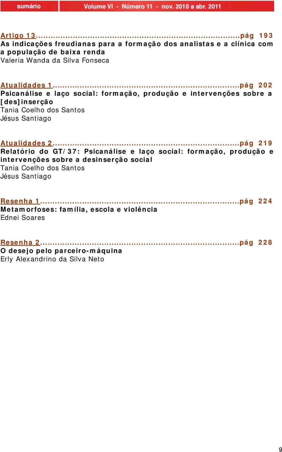 ..pág 202 Psicanálise e laço social: formação, produção e intervenções sobre a [des]inserção Tania Coelho dos Santos Jésus Santiago Atualidades 2.