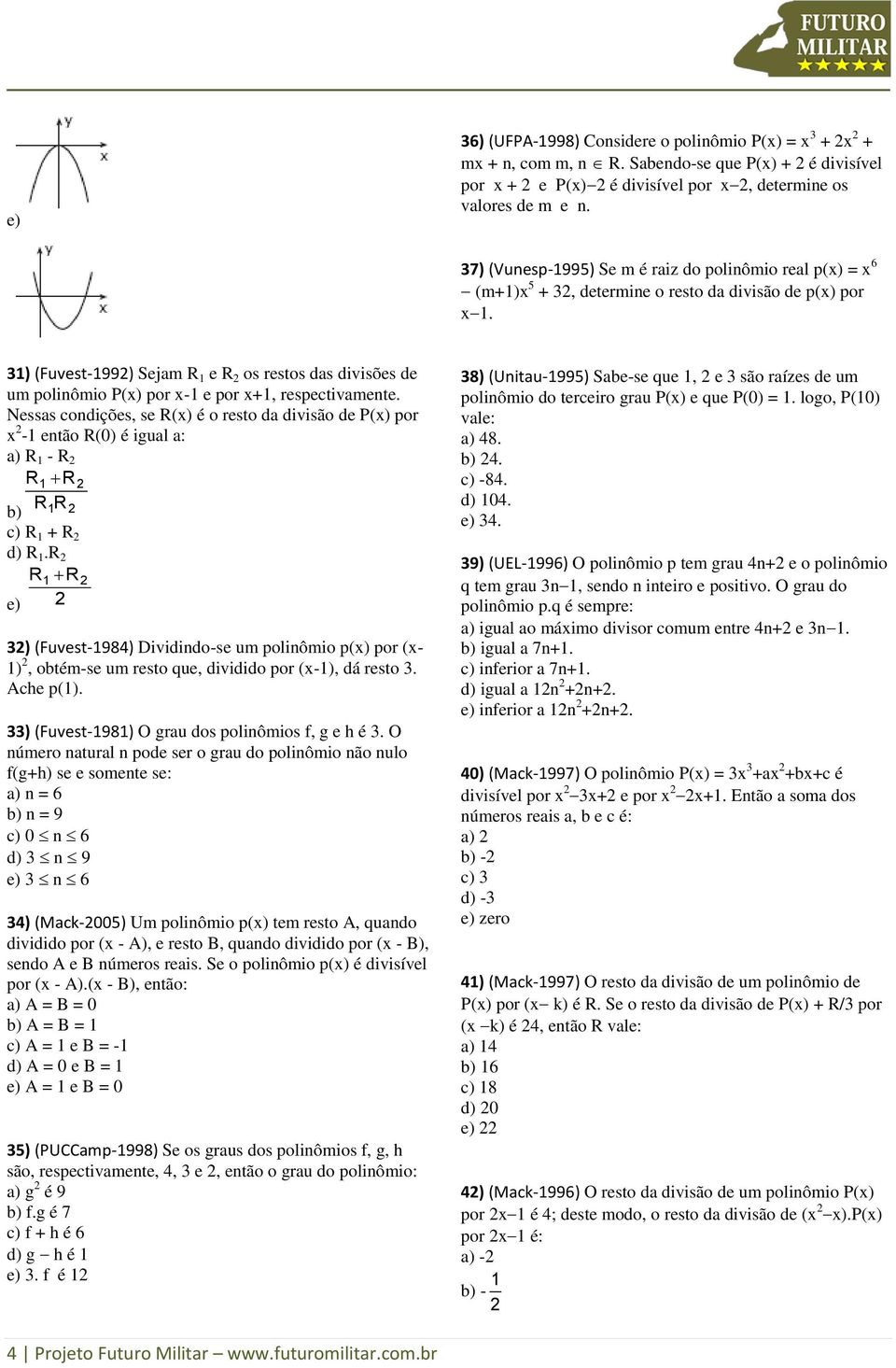 3) (Fuvest-99) Sejam R e R os restos das divisões de um poliômio P(x) por x- e por x+, respectivamete.