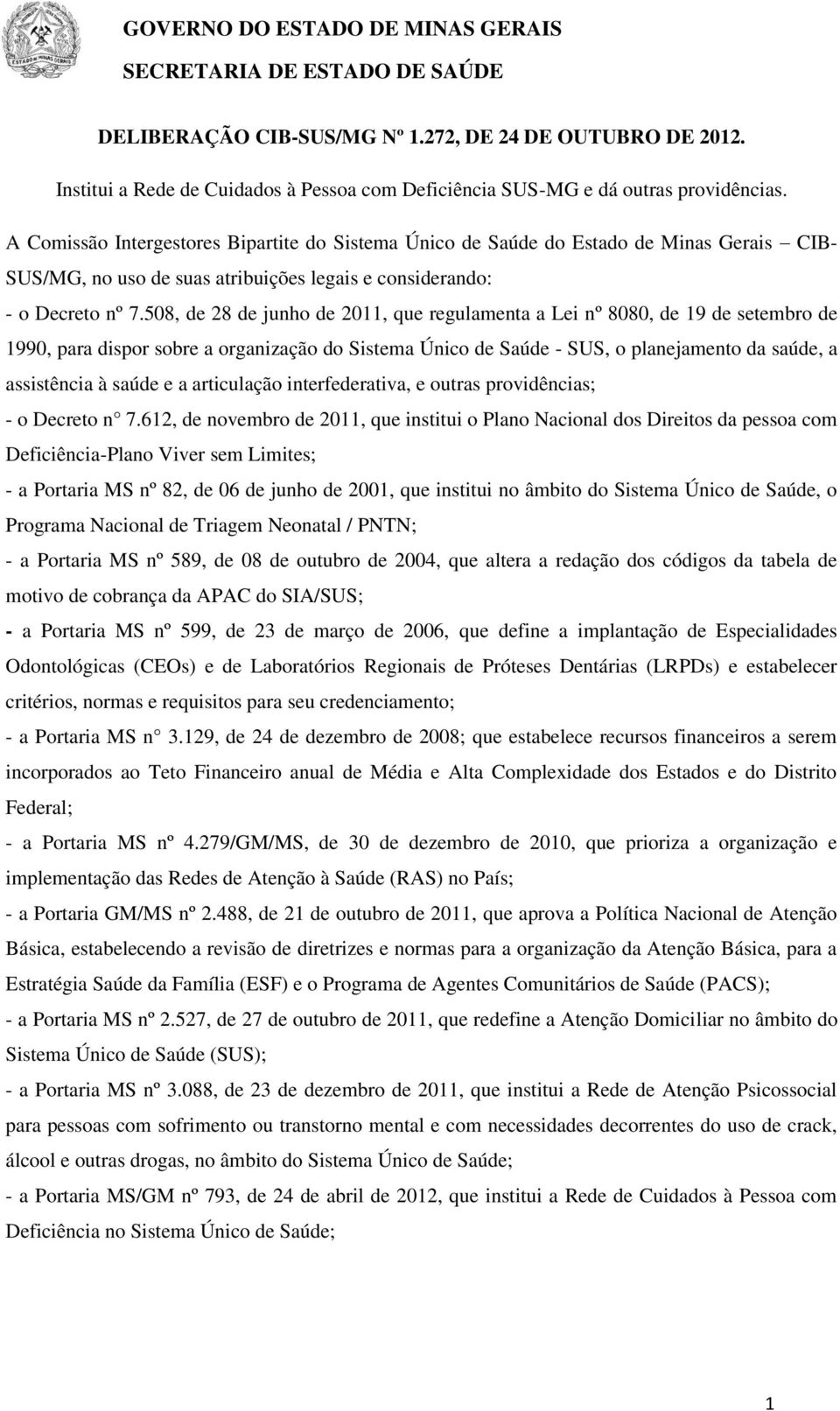 508, de 28 de junho de 2011, que regulamenta a Lei nº 8080, de 19 de setembro de 1990, para dispor sobre a organização do Sistema Único de Saúde - SUS, o planejamento da saúde, a assistência à saúde