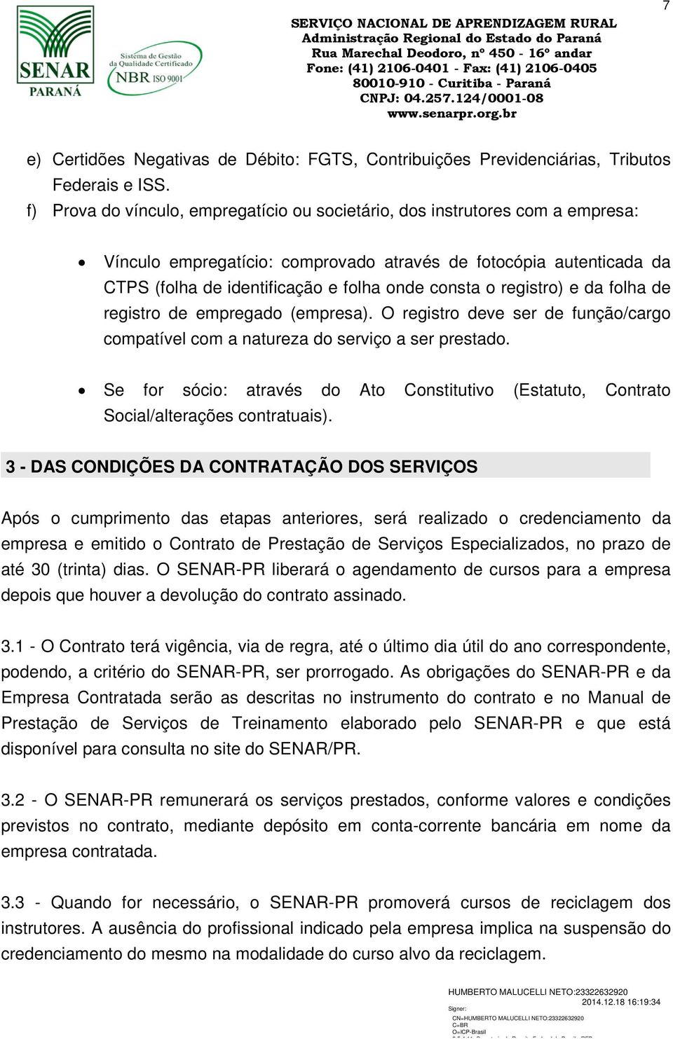 registro) e da folha de registro de empregado (empresa). O registro deve ser de função/cargo compatível com a natureza do serviço a ser prestado.